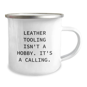 Leather Tooling Enthusiasts Gifts from Friends, Unique Camping Mug for Birthday, 'Leather Tooling Isn't A Hobby. It's A Calling.'