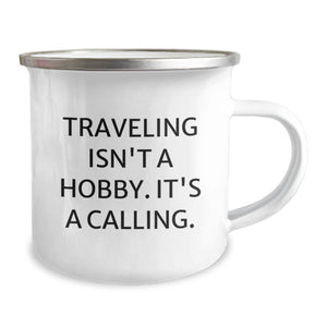 Funny Traveling Gifts for Men, Women, and Friends - 'Traveling Isn't a Hobby, It's a Calling', Camping Mug for Adventurers, Hikers, and Outdoor Enthusiasts - Unique Christmas Unique Gifts