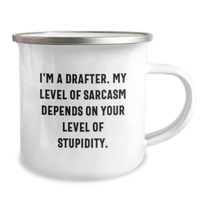 Funny Drafter Gifts, I'm A Drafter, Sarcasm Depends On Your Level Of Stupidity, Camping Mug for Birthday, Gifts from Friends for Him, Unique Unique Gifts for Him