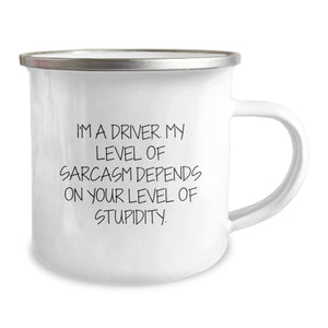 Funny Driver Gifts for Him - I'm A Driver. My Level Of Sarcasm Depends On Your Level Of Stupidity. - Camping Mug for Birthday Unique Gifts from Friends