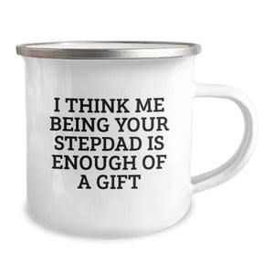 Funny Stepdad Gifts, I Think Me Being Your Stepdad Is Enough Of A Gift, Birthday Unique Presents for Him, Men, Friends