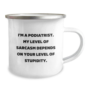 Funny Podiatrist Gifts for Men - Camping Mug for Father's Day Unique Presents from Friends to Family - 'I'm A Podiatrist, My Level Of Sarcasm Depends On Your Level Of Stupidity'