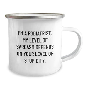 Funny Podiatrist Gifts from Men, Unique Father's Day Unique Gifts for Podiatrist, Humorous Camping Mug with Sarcasm Quote
