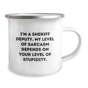 Funny Sheriff Deputy Camping Mug - Gifts for Sheriff Deputy, Birthday Unique Gifts from Friends, Family, Coworkers - I'm A Sheriff Deputy, My Level Of Sarcasm Depends On Your Level Of Stupidity.