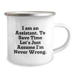 Funny Assistant Gifts, Gifts from Friends for Assistant, Camping Mug, 'I Am An Assistant. To Save Time Let's Just Assume I'm Never Wrong.' Quote, Birthday Unique Gifts