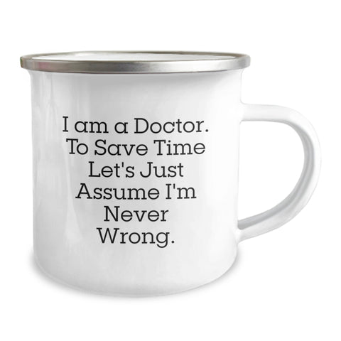 Image of Funny Doctor Gifts from Friends to Doctor on Birthday - I Am A Doctor. To Save Time Let's Just Assume I'm Never Wrong. - Camping Mug for Men or Women - Image 2
