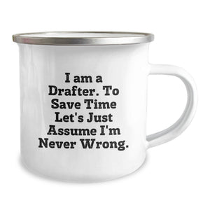 Funny Drafter Birthday Unique Gifts from Friends, Unique Camping Mug for Him, 'I Am A Drafter. To Save Time Let's Just Assume I'm Never Wrong.' Quote, Stainless Steel with Enamel Finish