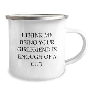 Funny Sweetheart Camping Mug Gifts from Men to Sweetheart's Birthday with I Think Me Being Your Sweetheart Is Enough Of A Gift Quote