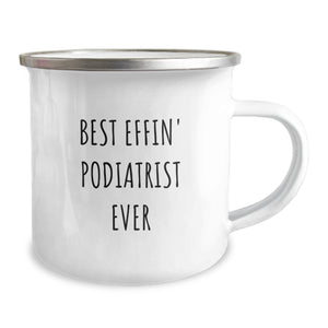 Funny Podiatrist Gifts from Friends, Best Effin' Podiatrist Ever Camping Mug, Valentine's Unique