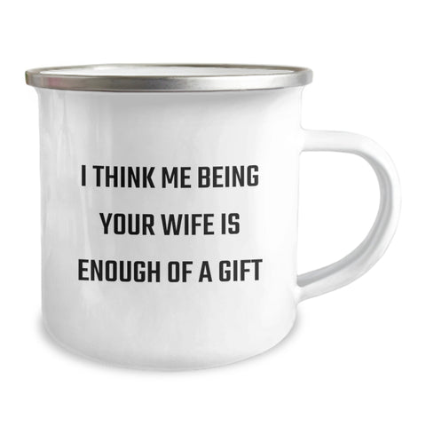 Image of Funny Wife Gift, I Think Me Being Your Wife Is Enough Of A Gift, Camping Mug for Her Birthday, Gifts from Family to Wife - Image 2
