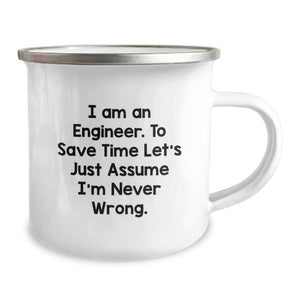 Funny Engineer Gifts from Men to Friends on Valentine's - Engineer Camping Mug - 'I Am An Engineer. To Save Time Let's Just Assume I'm Never Wrong.'
