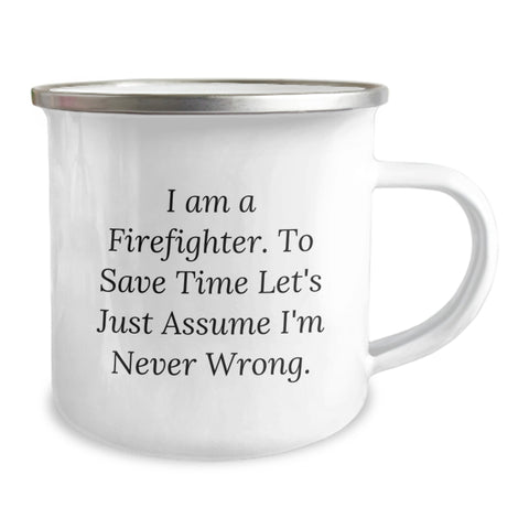 Image of Funny Firefighter Gifts from Friends for Firefighter Birthday Unique Gifts, 'I Am A Firefighter. To Save Time Let's Just Assume I'm Never Wrong.' Camping Mug - Image 2