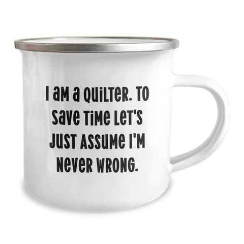 Image of Funny Quilter Gifts from Men to Quilters on Mother's Day Unique Camping Mugs - 'I Am A Quilter. To Save Time Let's Just Assume I'm Never Wrong.' - Quilter Lover Mug - Image 2