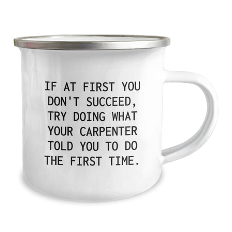 Image of Funny Carpenter Gifts, Christmas Unique Gifts, Camping Mug for Men - If At First You Don't Succeed, Try Doing What Your Carpenter Told You To Do The First Time. - Image 2