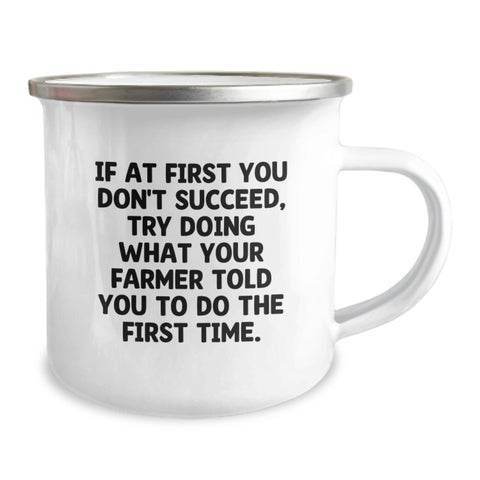 Image of Funny Gifts from Men for Farmer Friends - If At First You Don't Succeed, Try Doing What Your Farmer Told You To Do The First Time. - Camping Mug for Mother's Day Unique Gifts - Image 2