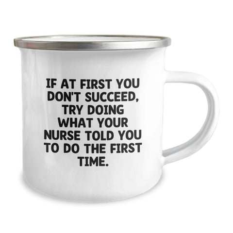 Image of Funny Nurse Gifts from Men, Mother's Day Unique Gifts for Nurse Friends, Camping Mug with Quote 'If At First You Don't Succeed, Try Doing What Your Nurse Told You To Do The First Time.' - Image 2