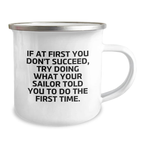 Image of Sailor Camping Mug Gifts from Family - Mother's Day Unique - Funny Quote - If At First You Don't Succeed, Try Doing What Your Sailor Told You To Do The First Time. - Image 2