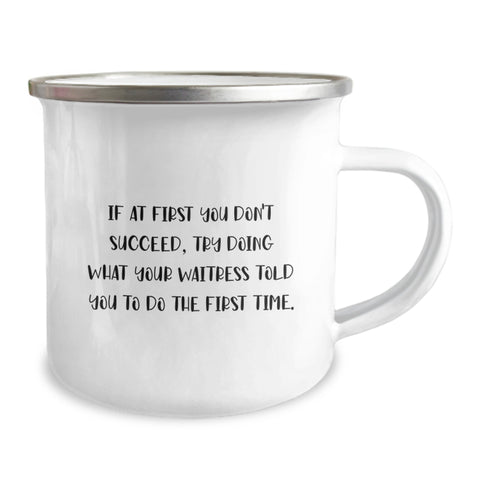 Image of Funny Waitress Gifts from Friends and Family on Valentine's - If At First You Don't Succeed, Try Doing What Your Waitress Told You To Do The First Time. Camping Mug - Image 2