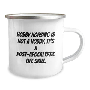 Funny 'Hobby Horsing Is Not A Hobby. It's A Post-apocalyptic Life Skill.' Gifts from Men to Hobby Horsing Lovers on Mother's Day - Camping Mug