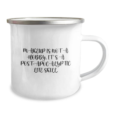 Image of Funny Makeup Lover Gifts from Men to Women on Mother's Day - 'Makeup Is Not A Hobby. It's A Post-apocalyptic Life Skill.' Camping Mug - Image 2