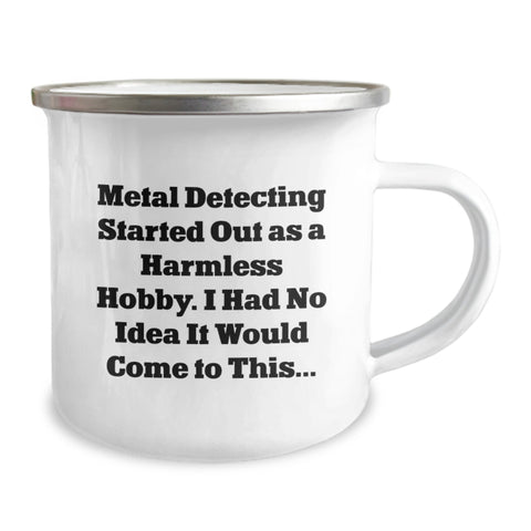 Image of Funny Metal Detecting Gifts for Mom - 'Metal Detecting Started Out As A Harmless Hobby. I Had No Idea It Would Come To This...' Camping Mug - Image 2