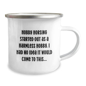 Hobby Horsing Gifts for Men - Funny Birthday Unique Gifts from Friends to Hobby Horsing Enthusiasts - Camping Mug with Quote 'Hobby Horsing Started Out As A Harmless Hobby'