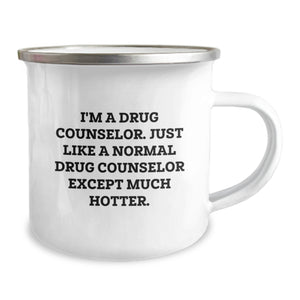 Funny Drug Counselor Gifts, Camping Mug for Graduation, 'I'm A Drug Counselor. Just Like A Normal Drug Counselor Except Much Hotter.' by Gifts from Family to Drug Counselor