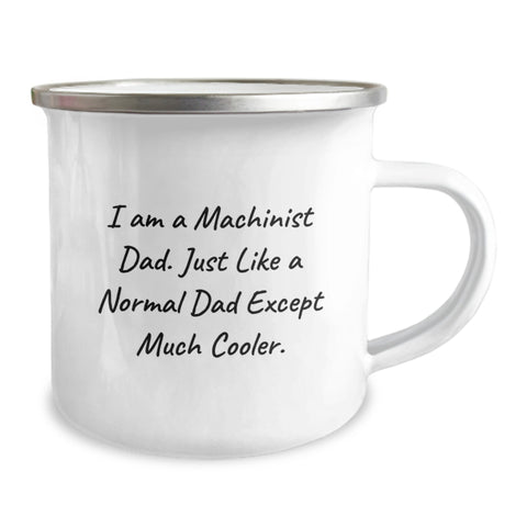 Image of Funny Machinist Gifts for Dad, Machinist Camping Mugs, I Am A Machinist Dad Just Like A Normal Dad Except Much Cooler Gifts, Father's Day Unique Machinist Coffee Mugs - Image 2