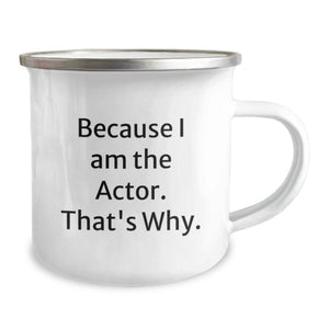 Funny Gifts from Friends for Actor Dad - Because I Am The Actor That's Why Camping Mug