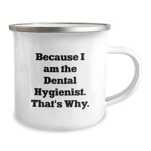 Funny 'Because I Am The Dental Hygienist, That's Why' Gifts for Dental Hygienist Men, Unique Father's Day Unique Gifts from Family, Camping Mug for Men
