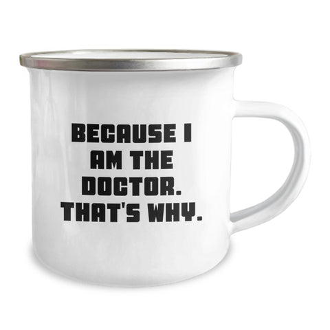 Image of Funny Doctor Gifts from Men - Camping Mug for Moms on Mother's Day - 'Because I Am The Doctor. That's Why.' - Image 2