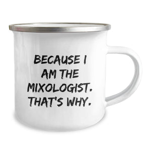 Funny Mixologist Birthday Unique Gifts from Men to Friends, 'Because I Am The Mixologist. That's Why.' Camping Mug for Women, Unique Birthday Unique Gifts for Camping Lover