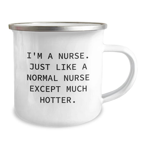 Image of Nurse Gifts from Friends - Funny I'm A Nurse Just Like A Normal Nurse Except Much Hotter Camping Mug for Graduation Occasion - Image 2