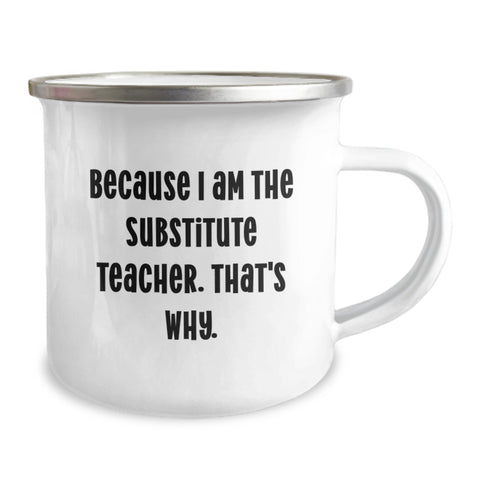 Image of Funny Substitute Teacher Gifts for Men, Camping Mug Because I Am The Substitute Teacher. That's Why., Great Fathers Day Unique Gifts - Image 2