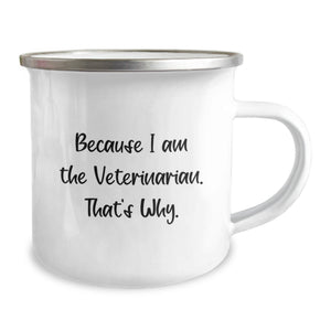 Funny Veterinarian Gifts for Men, Father's Day Unique Camping Mug Because I Am The Veterinarian. That's Why. - Gifts from Family to Veterinarian Friends