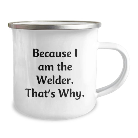 Image of Funny Welder Gifts for Men, Because I Am The Welder. That's Why. - Unique Camping Mug for Christmas Unique Gifts - Image 2