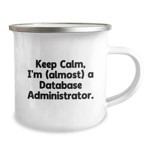 Funny Database Administrator Gifts, Camping Mug for Birthday, 'Keep Calm, I'm (almost) A Database Administrator.' - Gifts from Friends to Family