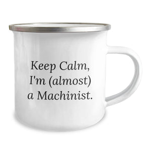 Funny Machinist Gifts, Keep Calm, I'm (almost) A Machinist. - Birthday Unique Gifts for Machinist Friends and Family from Machinist Enthusiasts