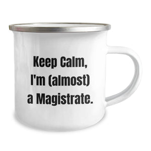 Funny Magistrate Gifts from Friends for Graduation Unique Camping Mugs - Keep Calm, I'm (almost) A Magistrate.