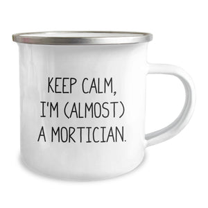 Funny Mortician Gifts - Keep Calm, I'm (almost) A Mortician. Graduation Unique Gifts from Friends to Mortician Men - Stainless Steel Camping Mug