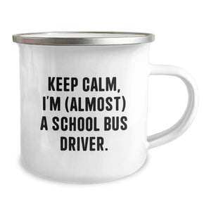Funny School Bus Driver Gifts for Men and Women - Keep Calm I'm Almost a School Bus Driver Camping Mug