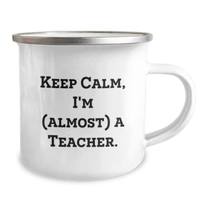 Funny Teacher Gifts from Friends for Graduation Unique Teacher Camping Mug - Keep Calm, I'm (almost) A Teacher.