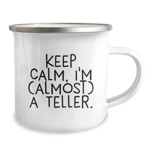 Funny Teller Camping Mug Gifts from Friends for Graduation Unique, Keep Calm I'm Almost A Teller Enamel Stainless Steel Mug, 12 oz Capacity