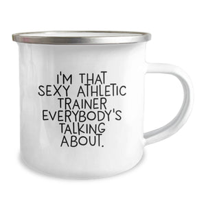 Sexy Athletic Trainer Gifts from Friends - Funny Camping Mug for Birthday, I'm That Sexy Athletic Trainer Everybody's Talking About.