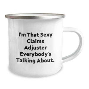 Funny Claims Adjuster Gifts for Graduation - 'I'm That Sexy Claims Adjuster Everybody's Talking About' Claims Adjuster Themed Camping Mug, Gifts from Friends and Family