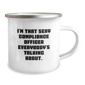 Funny Compliance Officer Gifts for Men - I'm That Sexy Compliance Officer Everybody's Talking About. Funny Camping Mug for Graduation Unique Gifts from Friends, Coworkers, Family