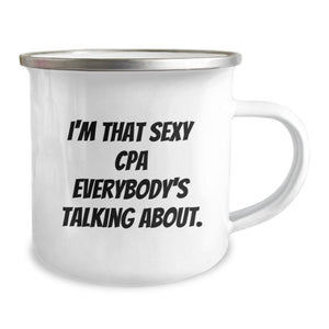 Funny CPA Camping Mug Gifts for Men from Friends on Graduation Unique Occasions with I'm That Sexy Cpa Everybody's Talking About.