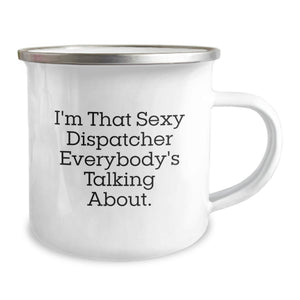 Gifts from Dispatcher Lovers for Dispatcher Graduation Unique Mugs - I'm That Sexy Dispatcher Everybody's Talking About