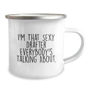 Funny Drafter Gifts for Graduation - Camping Mug from Friends - 'I'm That Sexy Drafter Everybody's Talking About' Quote, 12 oz Stainless Steel