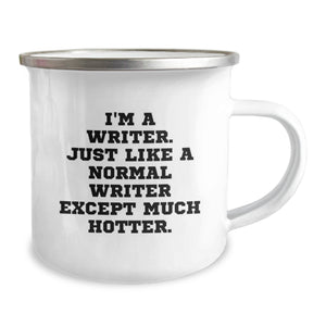 Writer's Delight, Funny Graduation Gifts from Friends to Writer, Camping Mug for Him, Her, or Any Writer, 'I'm A Writer. Just Like A Normal Writer Except Much Hotter.'